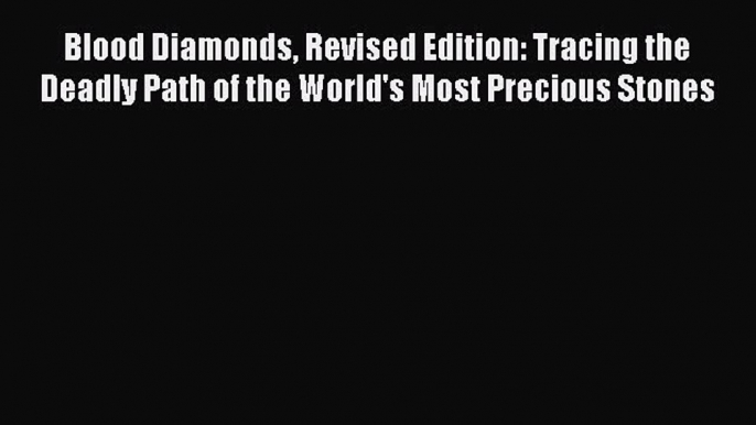 PDF Blood Diamonds Revised Edition: Tracing the Deadly Path of the World's Most Precious Stones