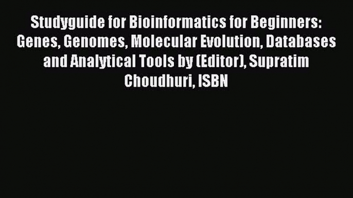 Read Studyguide for Bioinformatics for Beginners: Genes Genomes Molecular Evolution Databases