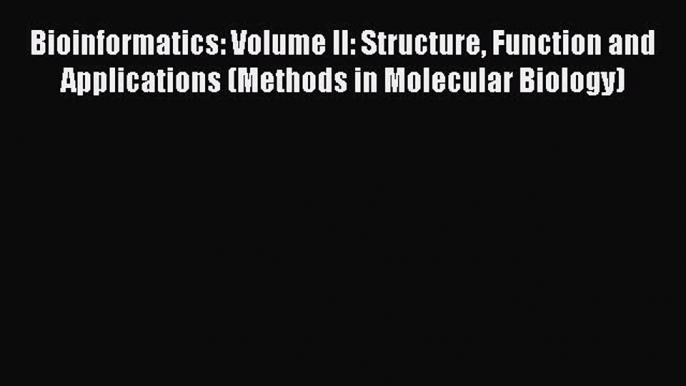 Read Bioinformatics: Volume II: Structure Function and Applications (Methods in Molecular Biology)