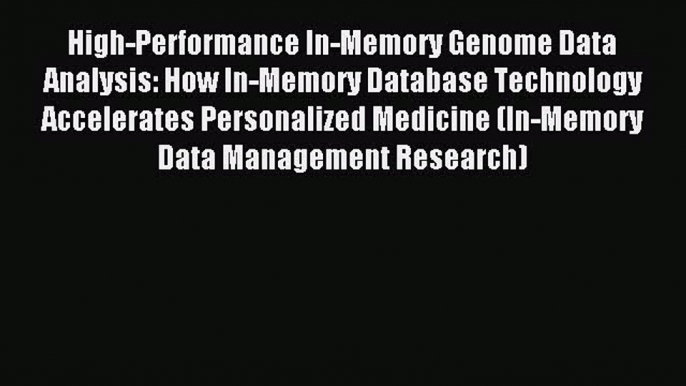 Read High-Performance In-Memory Genome Data Analysis: How In-Memory Database Technology Accelerates