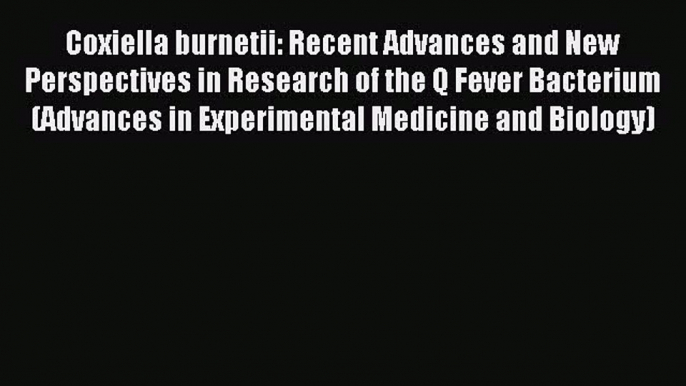 Download Coxiella burnetii: Recent Advances and New Perspectives in Research of the Q Fever