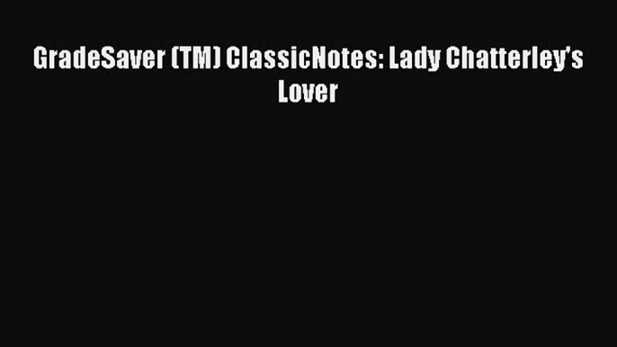 Download Book GradeSaver (TM) ClassicNotes: Lady Chatterley's Lover PDF Free