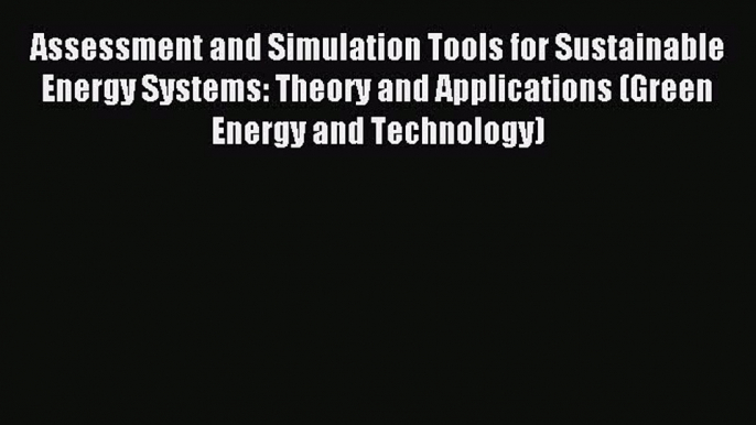 Read Assessment and Simulation Tools for Sustainable Energy Systems: Theory and Applications