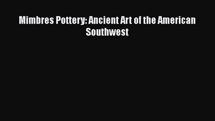 Read Mimbres Pottery: Ancient Art of the American Southwest PDF Online