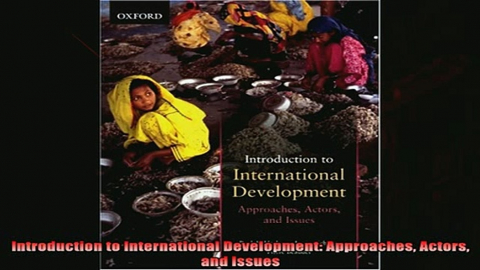 Read here Introduction to International Development Approaches Actors and Issues