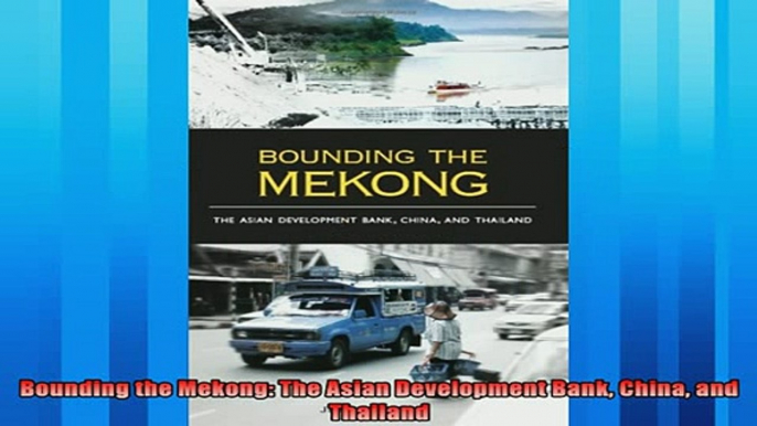 Popular book  Bounding the Mekong The Asian Development Bank China and Thailand