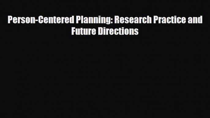 Read Person-Centered Planning: Research Practice and Future Directions PDF Full Ebook