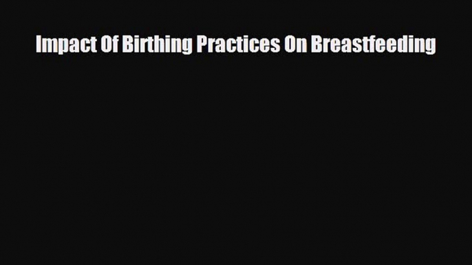 Read Impact Of Birthing Practices On Breastfeeding Ebook Free