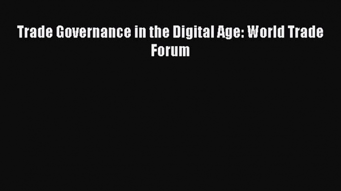 [PDF] Trade Governance in the Digital Age: World Trade Forum Download Online