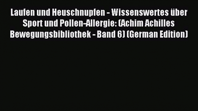 Read Laufen und Heuschnupfen - Wissenswertes über Sport und Pollen-Allergie: (Achim Achilles