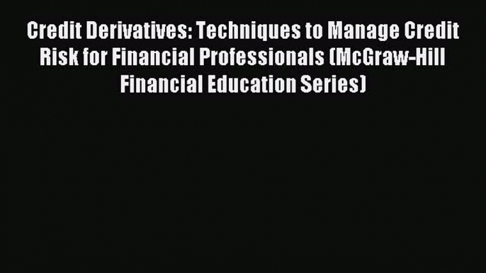 [PDF] Credit Derivatives: Techniques to Manage Credit Risk for Financial Professionals (McGraw-Hill