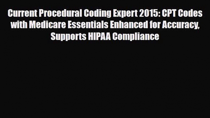 Read Current Procedural Coding Expert 2015: CPT Codes with Medicare Essentials Enhanced for