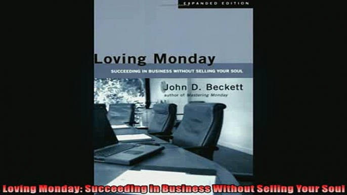 FREE DOWNLOAD  Loving Monday Succeeding in Business Without Selling Your Soul  DOWNLOAD ONLINE