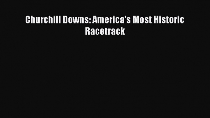 [PDF] Churchill Downs: America's Most Historic Racetrack [Read] Full Ebook