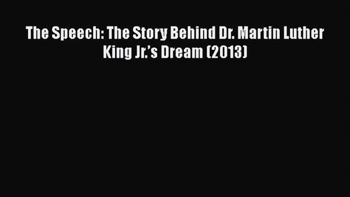 PDF The Speech: The Story Behind Dr. Martin Luther King Jr.â€™s Dream (2013)  E-Book