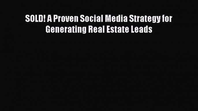 PDF SOLD! A Proven Social Media Strategy for Generating Real Estate Leads  EBook