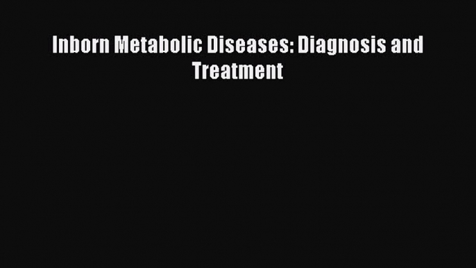 Read Inborn Metabolic Diseases: Diagnosis and Treatment Ebook Free