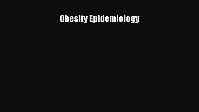 Read Obesity Epidemiology Ebook Free