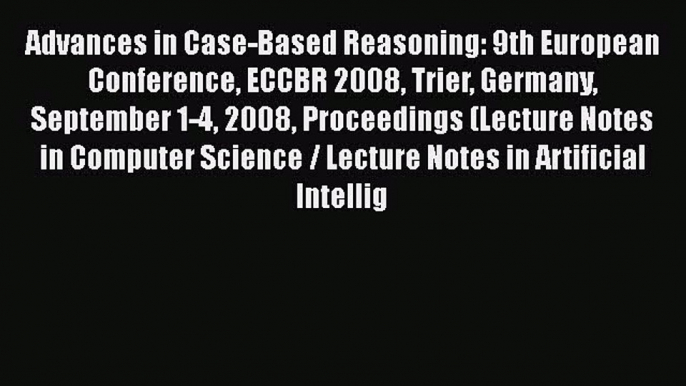 [PDF] Advances in Case-Based Reasoning: 9th European Conference ECCBR 2008 Trier Germany September