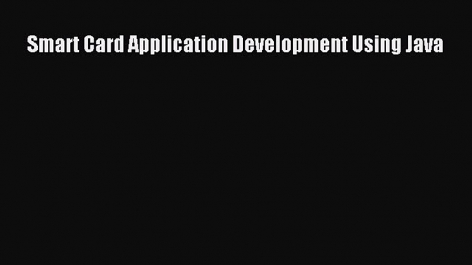 Read Smart Card Application Development Using Java Ebook Free