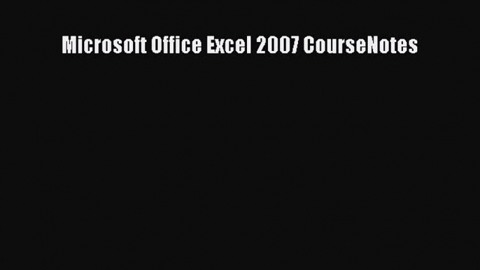 Read Microsoft Office Excel 2007 CourseNotes Ebook Free