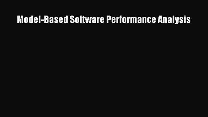 Read Model-Based Software Performance Analysis Ebook Free