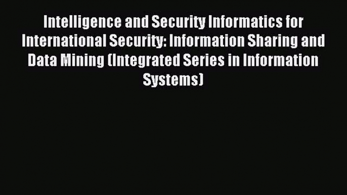 Read Intelligence and Security Informatics for International Security: Information Sharing