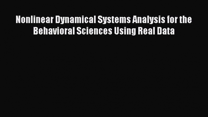 Read Book Nonlinear Dynamical Systems Analysis for the Behavioral Sciences Using Real Data