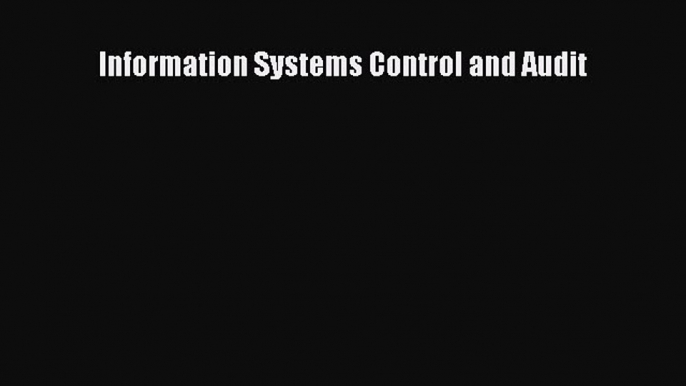 Download Information Systems Control and Audit PDF Online