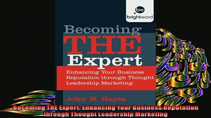 FREE PDF  Becoming THE Expert Enhancing Your Business Reputation through Thought Leadership  DOWNLOAD ONLINE