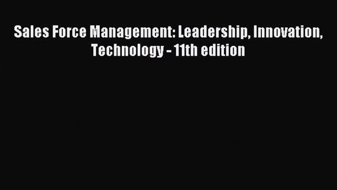 Download Sales Force Management: Leadership Innovation Technology - 11th edition PDF Online