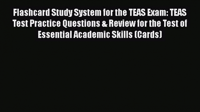 Read Book Flashcard Study System for the TEAS Exam: TEAS Test Practice Questions & Review for