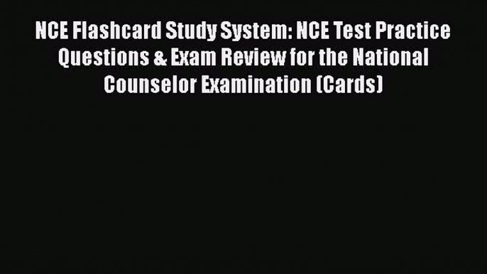 Read Book NCE Flashcard Study System: NCE Test Practice Questions & Exam Review for the National