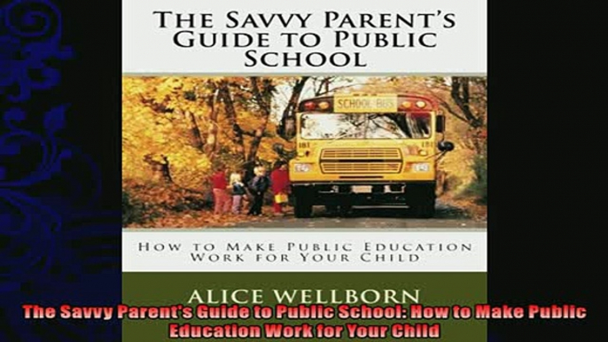 best book  The Savvy Parents Guide to Public School How to Make Public Education Work for Your