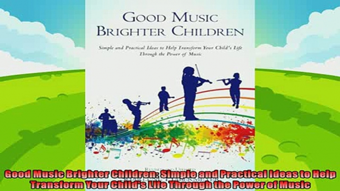 favorite   Good Music Brighter Children Simple and Practical Ideas to Help Transform Your Childs