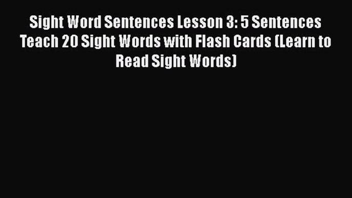 Read Book Sight Word Sentences Lesson 3: 5 Sentences Teach 20 Sight Words with Flash Cards