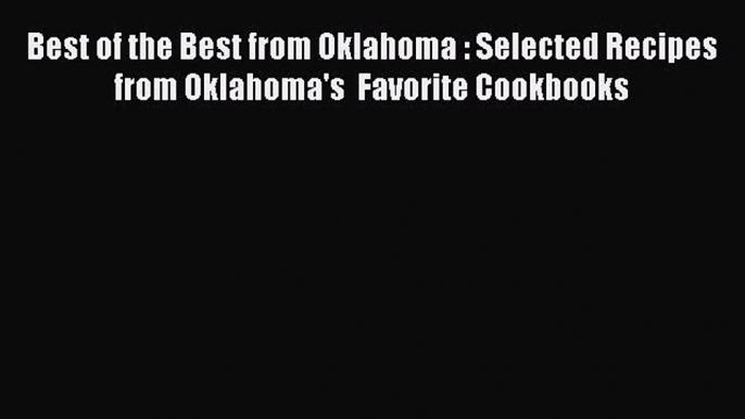 Read Best of the Best from Oklahoma : Selected Recipes from Oklahoma's  Favorite Cookbooks