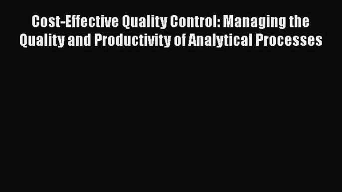 [Read] Cost-Effective Quality Control: Managing the Quality and Productivity of Analytical