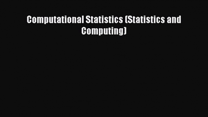 Read Computational Statistics (Statistics and Computing) ebook textbooks