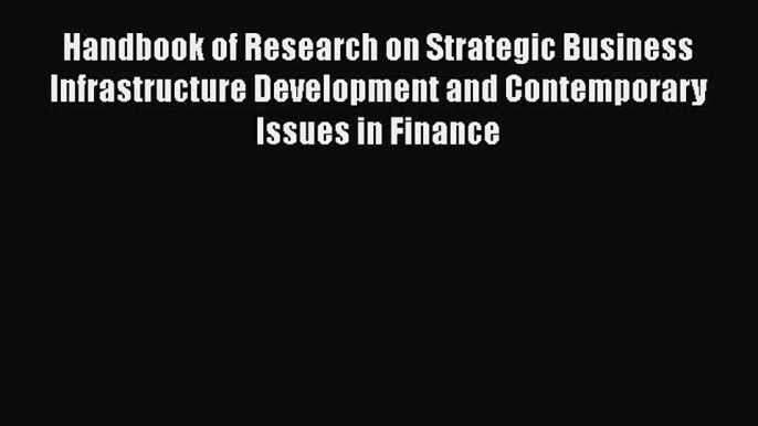 Read Handbook of Research on Strategic Business Infrastructure Development and Contemporary