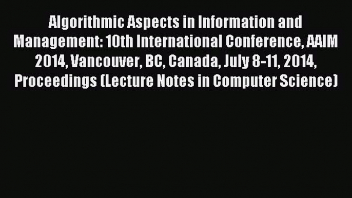 Read Algorithmic Aspects in Information and Management: 10th International Conference AAIM