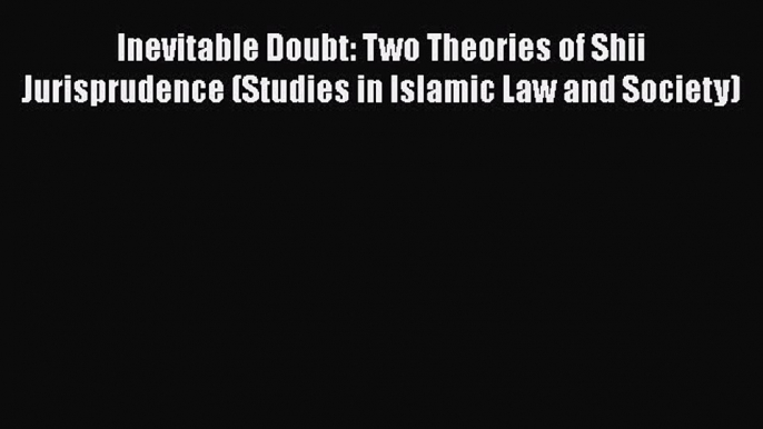 [PDF] Inevitable Doubt: Two Theories of Shii Jurisprudence (Studies in Islamic Law and Society)