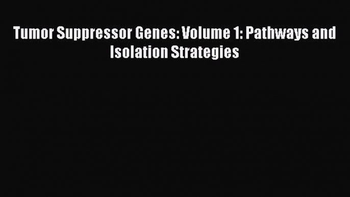 Download Tumor Suppressor Genes: Volume 1: Pathways and Isolation Strategies Ebook Online