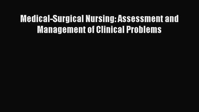 Read Medical-Surgical Nursing: Assessment and Management of Clinical Problems Ebook Free