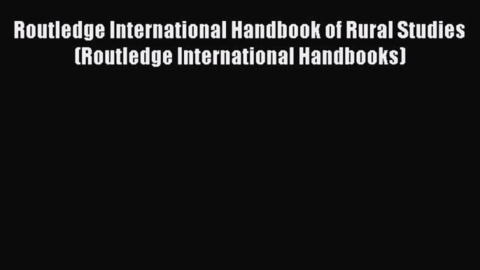 [Online PDF] Routledge International Handbook of Rural Studies (Routledge International Handbooks)