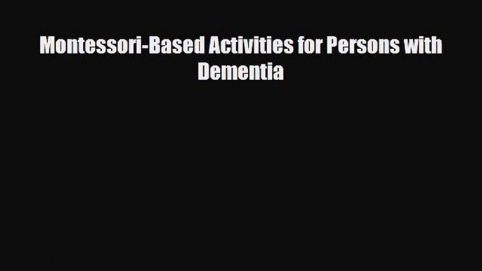 Download Montessori-Based Activities for Persons with Dementia Ebook Free