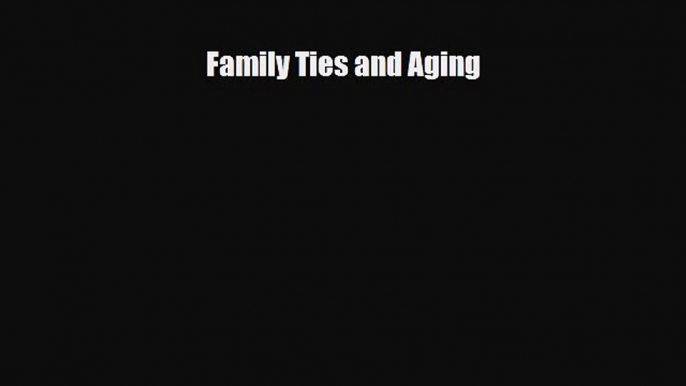 Read Family Ties and Aging Ebook Free