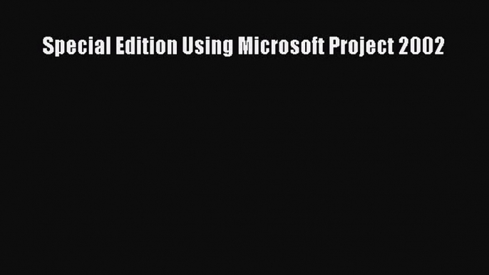 Download Special Edition Using Microsoft Project 2002 Ebook Free