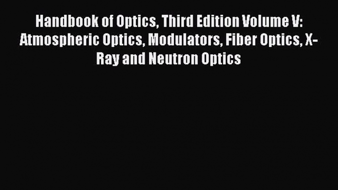 [Read] Handbook of Optics Third Edition Volume V: Atmospheric Optics Modulators Fiber Optics