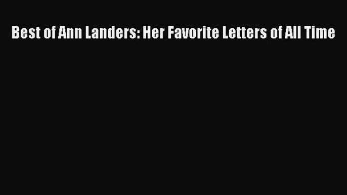 Read Books Best of Ann Landers: Her Favorite Letters of All Time PDF Online